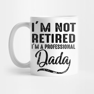 I'm Not Retired I'm A Professional Dada Mug